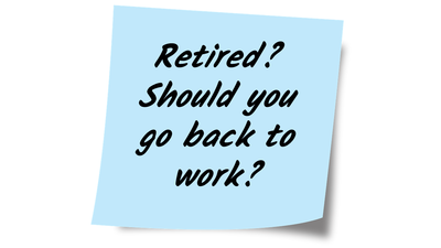 Retired? Should you go back to work?