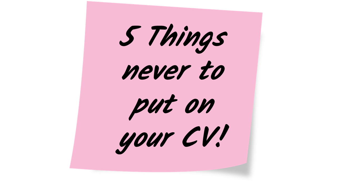 5 Things never to put on your CV!