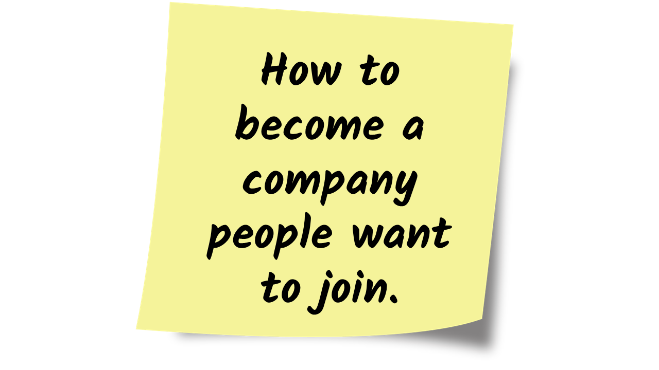 How to Become a Company People Want to Join.